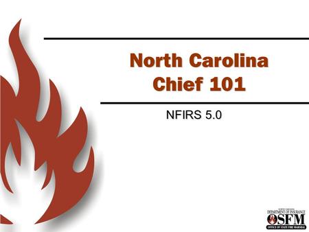 North Carolina Chief 101 NFIRS 5.0 Introduction to NFIRS 5.0
