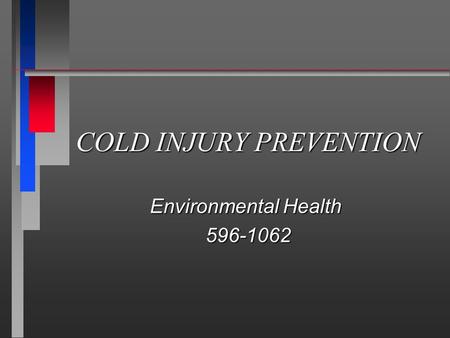 COLD INJURY PREVENTION Environmental Health 596-1062 596-1062.