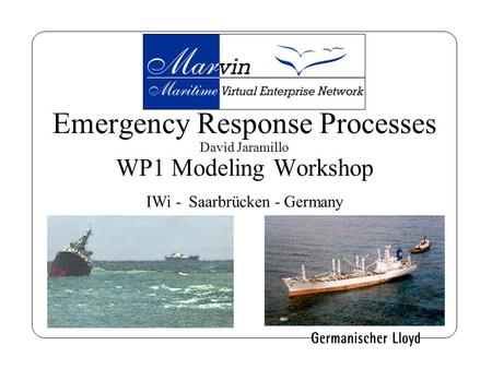 Emergency Response Processes David Jaramillo WP1 Modeling Workshop IWi - Saarbrücken - Germany.