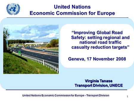 United Nations Economic Commission for Europe - Transport Division 1 United Nations Economic Commission for Europe “Improving Global Road Safety: setting.