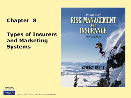 Copyright © 2011 Pearson Prentice Hall. All rights reserved. Chapter 8 Types of Insurers and Marketing Systems.