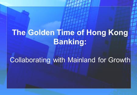 The Golden Time of Hong Kong Banking: Collaborating with Mainland for Growth.