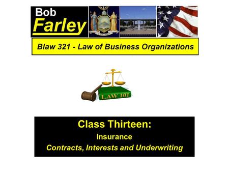 Class Thirteen: Insurance Contracts, Interests and Underwriting.