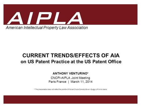 1 1 AIPLA Firm Logo 1 AIPLA Firm Logo American Intellectual Property Law Association CURRENT TRENDS/EFFECTS OF AIA on US Patent Practice at the US Patent.