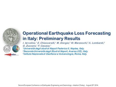 Operational Earthquake Loss Forecasting in Italy: Preliminary Results I. Iervolino, 1 E. Chioccarelli, 1 M. Giorgio, 2 W. Marzocchi, 3 A. Lombardi, 3 G.