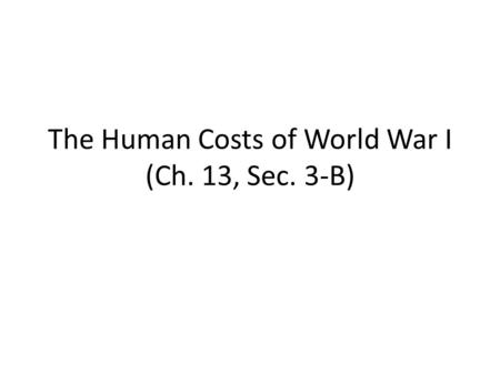 The Human Costs of World War I (Ch. 13, Sec. 3-B).