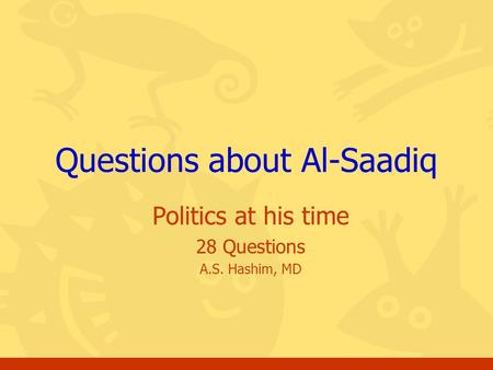 Politics at his time 28 Questions A.S. Hashim, MD Questions about Al-Saadiq.