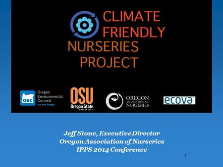 Jeff Stone, Executive Director Oregon Association of Nurseries IPPS 2014 Conference 1.