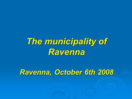 The municipality of Ravenna Ravenna, October 6th 2008.