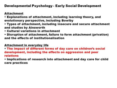 Developmental Psychology - Early Social Development Attachment Explanations of attachment, including learning theory, and evolutionary perspective, including.