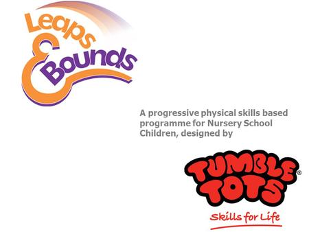 A progressive physical skills based programme for Nursery School Children, designed by.