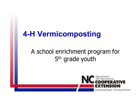 4-H Vermicomposting A school enrichment program for 5 th grade youth.