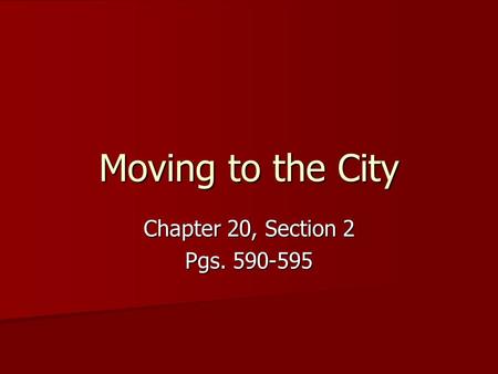 Moving to the City Chapter 20, Section 2 Pgs. 590-595.