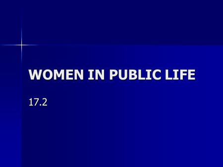 WOMEN IN PUBLIC LIFE 17.2 How many of you have mothers who work outside the home? Grandmothers who did so? What has changed?