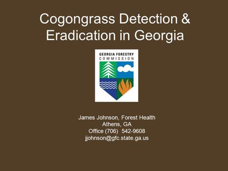 Cogongrass Detection & Eradication in Georgia James Johnson, Forest Health Athens, GA Office (706) 542-9608