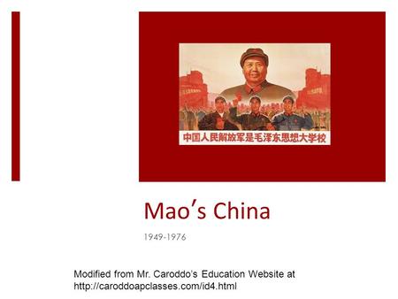 Mao ’ s China 1949-1976 Modified from Mr. Caroddo’s Education Website at