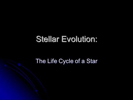 Stellar Evolution: The Life Cycle of a Star. Stellar Nurseries All stars start out in a nebula (large cloud of dust and gas). All stars start out in a.