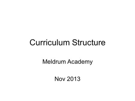 Curriculum Structure Meldrum Academy Nov 2013. Curriculum for Excellence Curriculum for Excellence is the new name for the education system in Scotland,