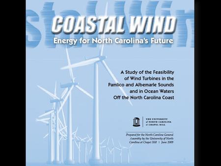 Coastal Wind Energy Study Study Components Wind resource evaluation Ecological impacts, synergies, use conflicts Foundation concepts Geologic framework.