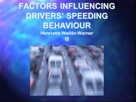 FACTORS INFLUENCING DRIVERS’ SPEEDING BEHAVIOUR Henriette Wallén