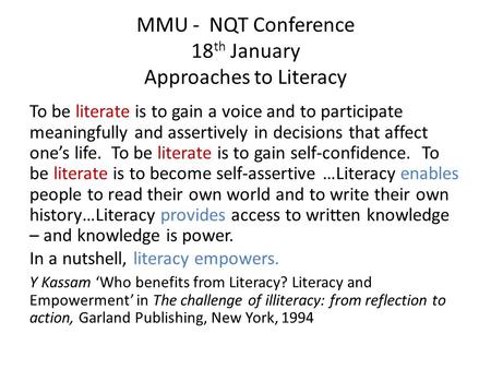 MMU - NQT Conference 18 th January Approaches to Literacy To be literate is to gain a voice and to participate meaningfully and assertively in decisions.
