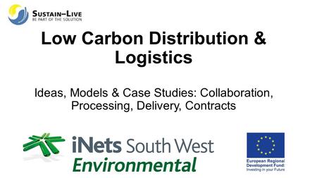 Low Carbon Distribution & Logistics Ideas, Models & Case Studies: Collaboration, Processing, Delivery, Contracts.