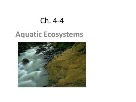 Ch. 4-4 Aquatic Ecosystems.