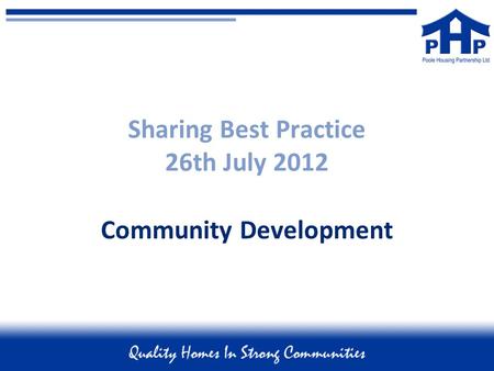 Sharing Best Practice 26th July 2012 Community Development.