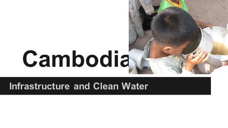 Cambodia Infrastructure and Clean Water. Stats Southeast Asia 15.5 million people o 8% population lives in Phnom Penh, 20% in other urban areas, 72% in.