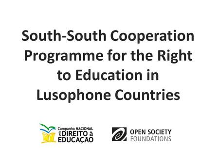 South-South Cooperation Programme for the Right to Education in Lusophone Countries.