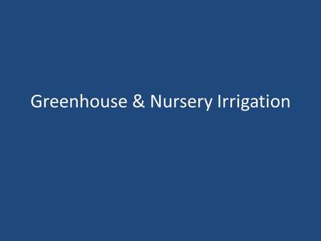 Greenhouse & Nursery Irrigation. Greenhouse Irrigation Woodburn Area nurseries use 4 basic types of greenhouse irrigation systems – Solid-set Sprinklers.