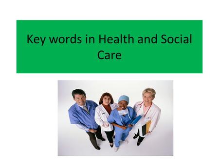 Key words in Health and Social Care. People’s rights Choice Confidentiality Protection Equality Consultation.