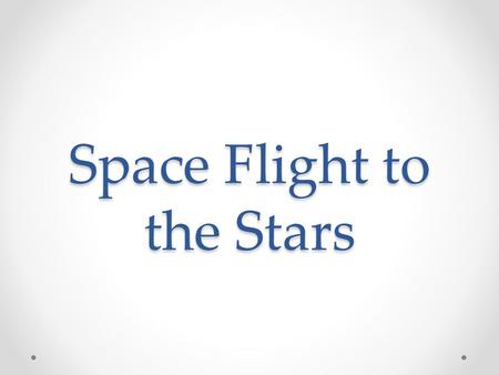 Space Flight to the Stars. Celestial Objects “ Celestial” means sky Objects we can see in the sky such as the Sun, Moon, Earth and other planets are all.