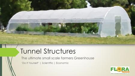 Tunnel Structures The ultimate small scale farmers Greenhouse ‘Do it Yourself’ | Scientific | Economic.