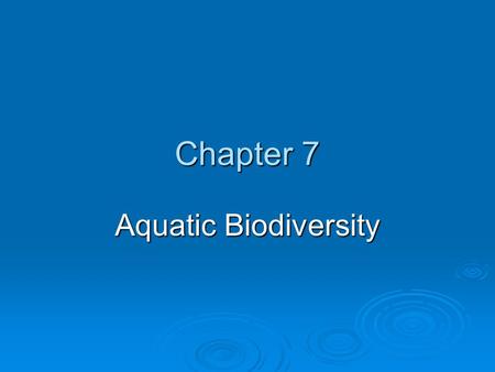 Chapter 7 Aquatic Biodiversity.