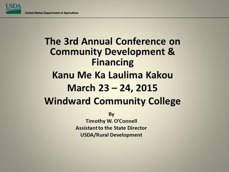 The 3rd Annual Conference on Community Development & Financing Kanu Me Ka Laulima Kakou March 23 – 24, 2015 Windward Community College By Timothy W. O’Connell.