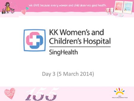 Day 3 (5 March 2014). Overview Since 1858, into a regional leader in Obstetrics, Gynecology, Paediatrics and Neonatology. Today, 830-bed hospital is a.