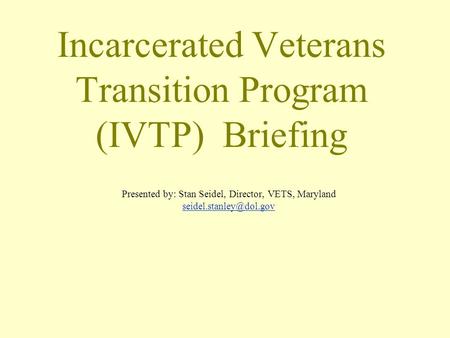 Incarcerated Veterans Transition Program (IVTP) Briefing