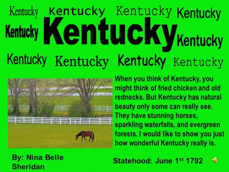 When you think of Kentucky, you might think of fried chicken and old rednecks. But Kentucky has natural beauty only some can really see. They have stunning.