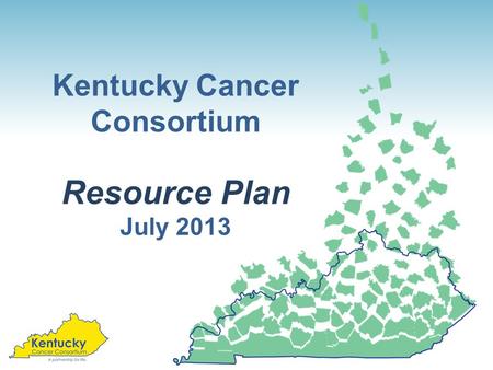 Kentucky Cancer Consortium Resource Plan July 2013.