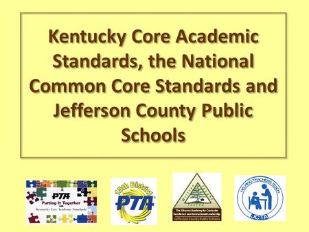 Kentucky Core Academic Standards, the National Common Core Standards and Jefferson County Public Schools Jefferson County Public Schools The Gheens Academy.