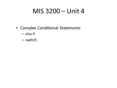 MIS 3200 – Unit 4 Complex Conditional Statements – else if – switch.