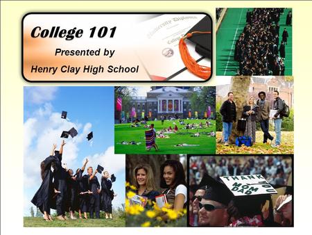 College 101 Presented by Henry Clay High School.