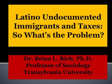 Latino Undocumented Immigrants and Taxes: So What’s the Problem?