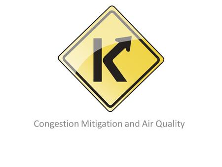 Congestion Mitigation and Air Quality. What is CMAQ? Federal funding for transportation projects and programs that help improve air quality and reduce.