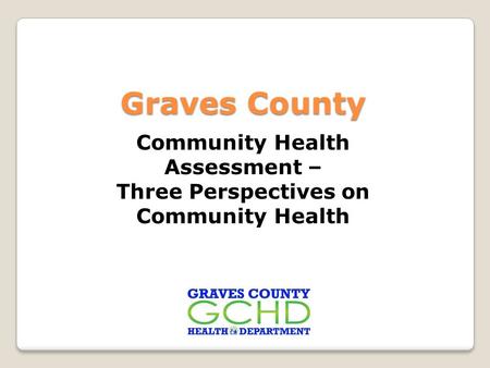 Community Health Assessment – Three Perspectives on Community Health Graves County.