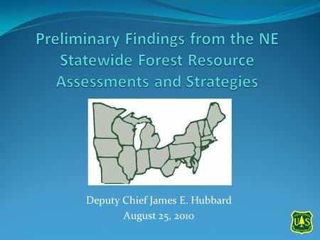 Deputy Chief James E. Hubbard August 25, 2010. A Quick Refresher on the Farm Bill (Title VIII) Requirements Statewide assessment of forest resource conditions.