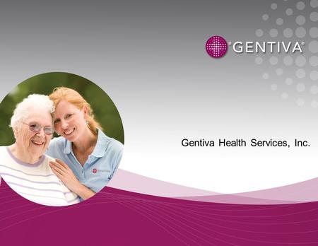 Gentiva Health Services, Inc.. Forward-Looking Statements This presentation should be considered forward-looking and is subject to various risk factors.