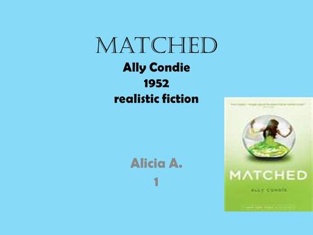 Matched Ally Condie 1952 realistic fiction Alicia A. 1.