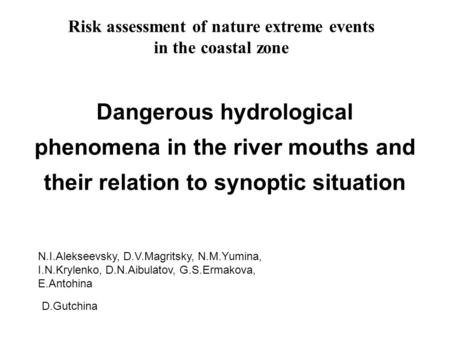 Risk assessment of nature extreme events in the coastal zone Dangerous hydrological phenomena in the river mouths and their relation to synoptic situation.